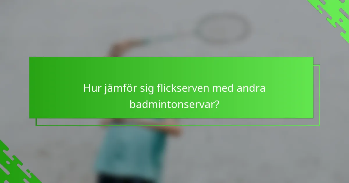Hur jämför sig flickserven med andra badmintonservar?