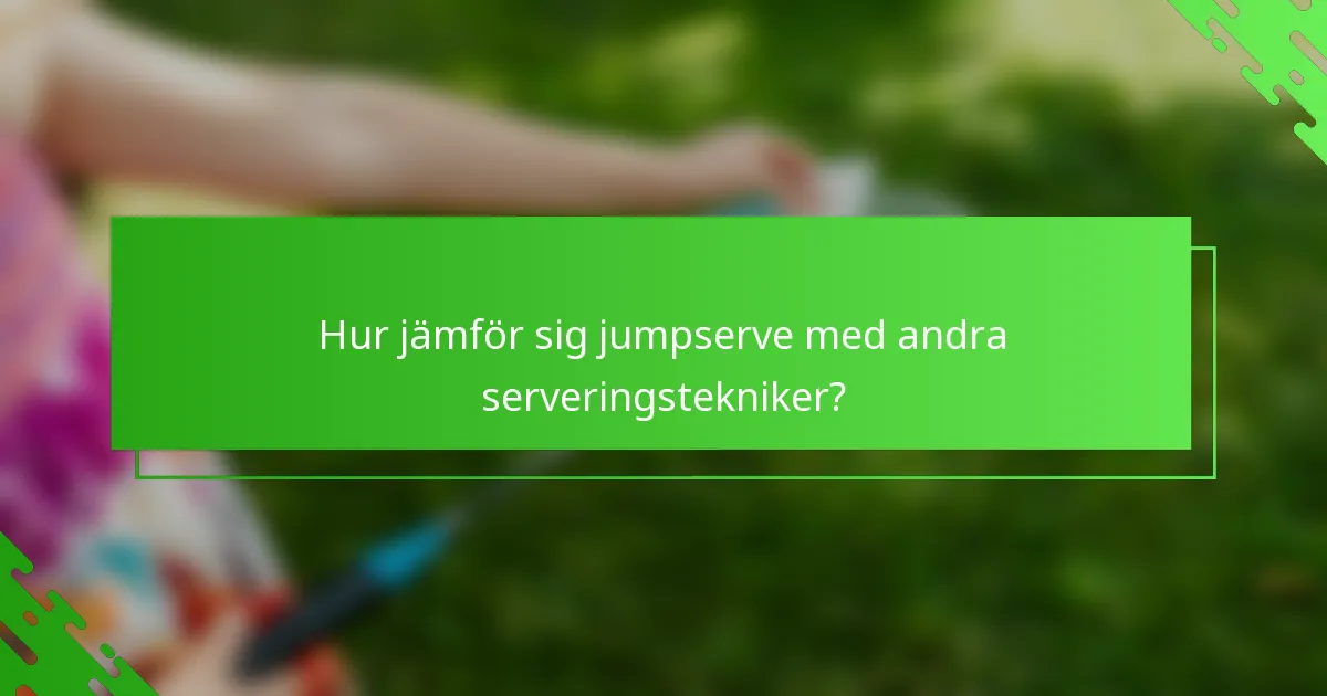 Hur jämför sig jumpserve med andra serveringstekniker?