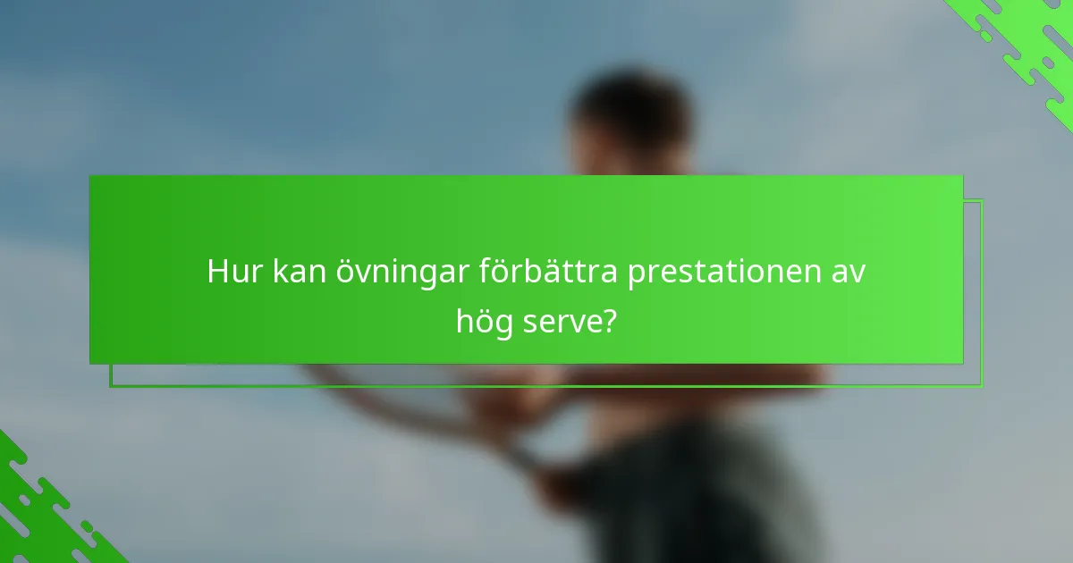 Hur kan övningar förbättra prestationen av hög serve?