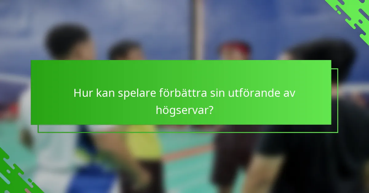 Hur kan spelare förbättra sin utförande av högservar?