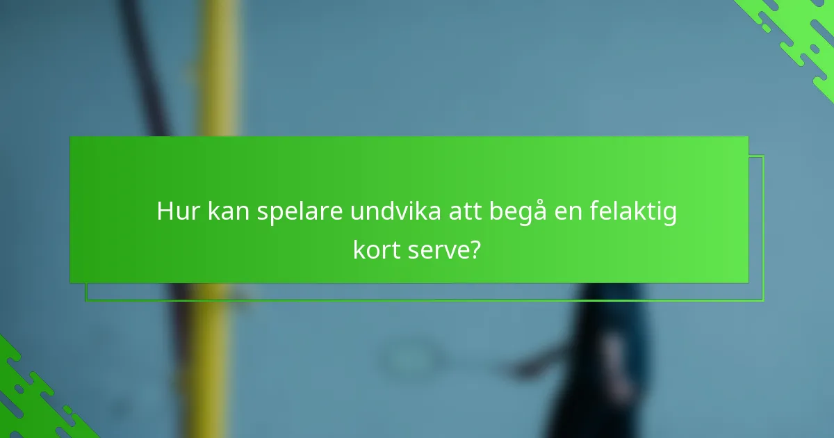 Hur kan spelare undvika att begå en felaktig kort serve?