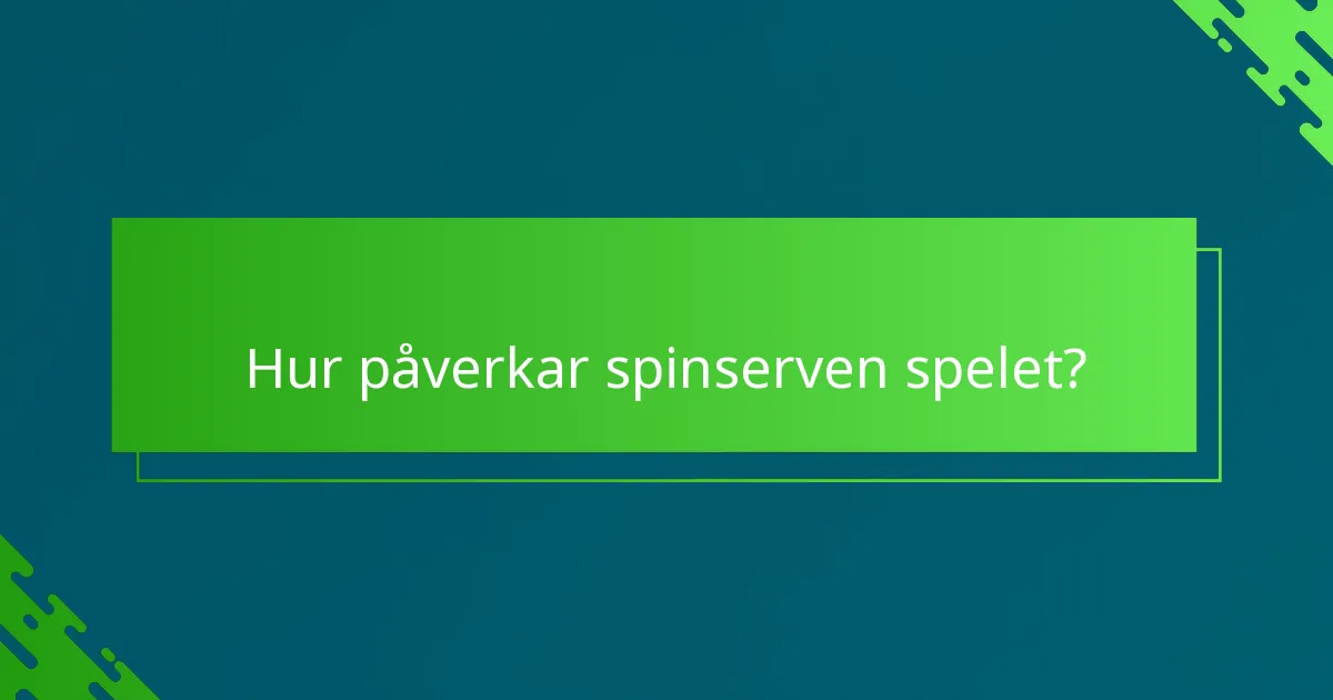 Hur påverkar spinserven spelet?