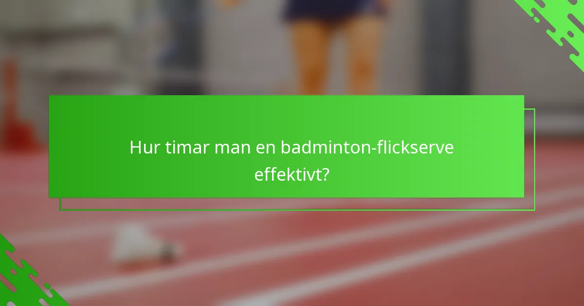 Hur timar man en badminton-flickserve effektivt?