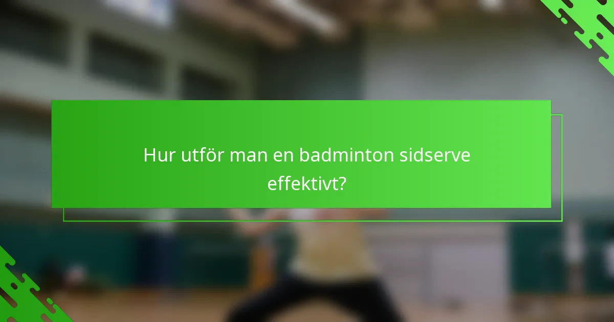 Hur utför man en badminton sidserve effektivt?