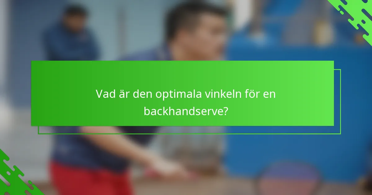 Vad är den optimala vinkeln för en backhandserve?