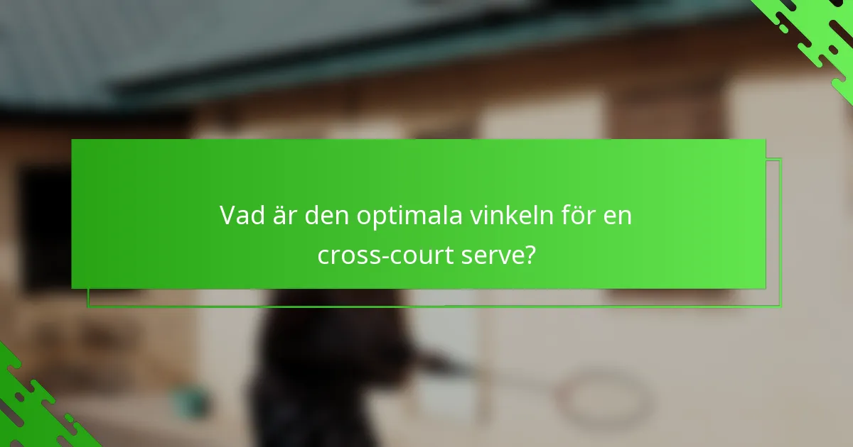 Vad är den optimala vinkeln för en cross-court serve?