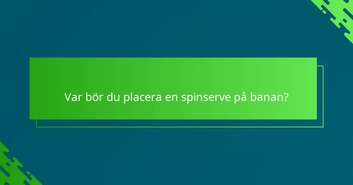 Var bör du placera en spinserve på banan?