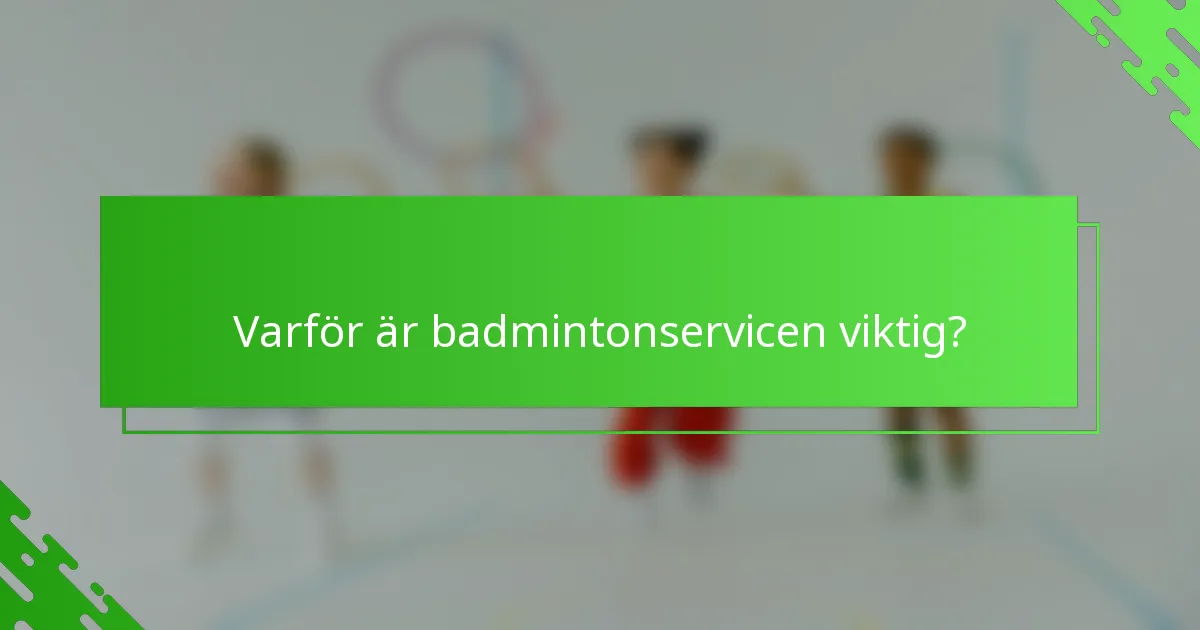 Varför är badmintonservicen viktig?