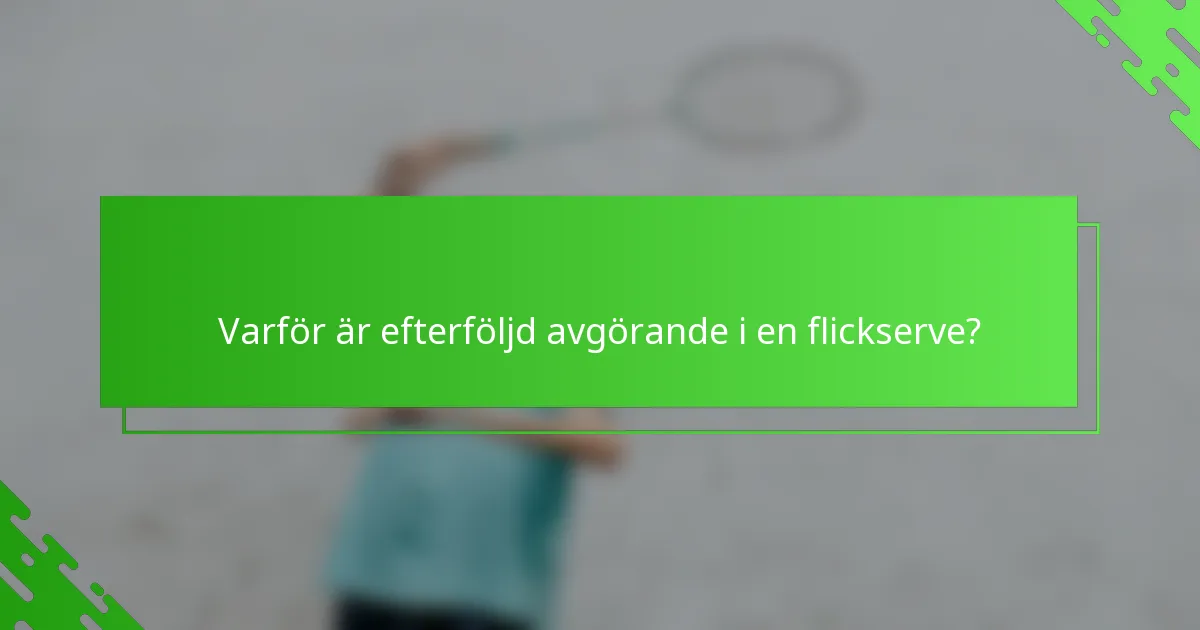 Varför är efterföljd avgörande i en flickserve?