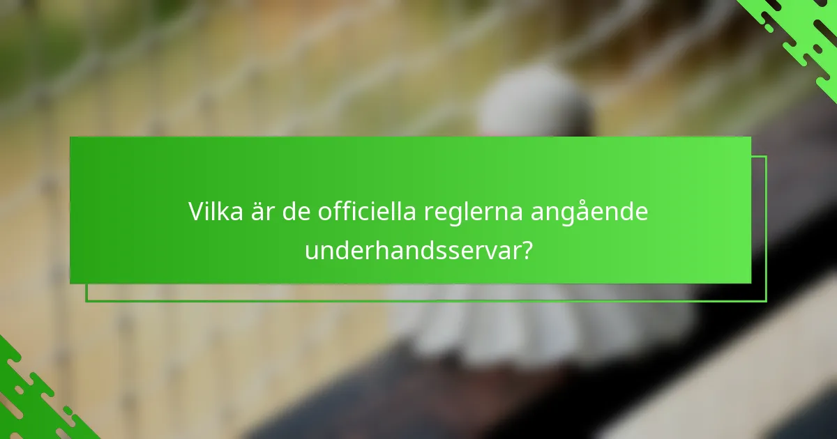 Vilka är de officiella reglerna angående underhandsservar?