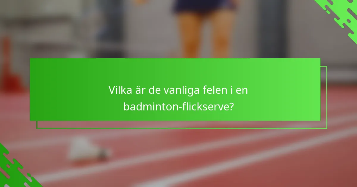 Vilka är de vanliga felen i en badminton-flickserve?