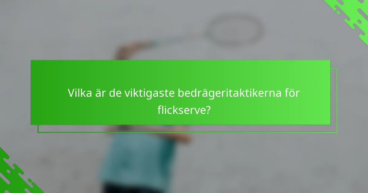 Vilka är de viktigaste bedrägeritaktikerna för flickserve?