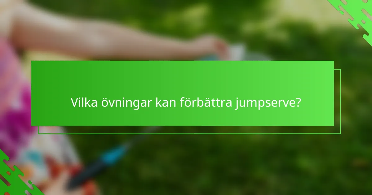 Vilka övningar kan förbättra jumpserve?