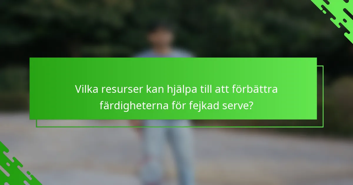 Vilka resurser kan hjälpa till att förbättra färdigheterna för fejkad serve?