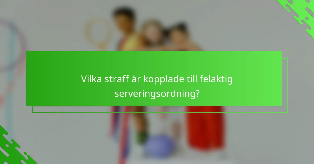 Vilka straff är kopplade till felaktig serveringsordning?