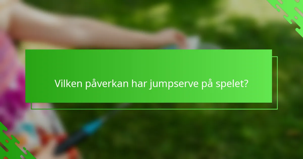 Vilken påverkan har jumpserve på spelet?